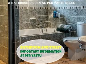 Bathroom and Toilet: Important information as per Vastu