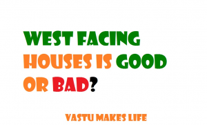 West Facing House Is Good Or Bad 300x181 